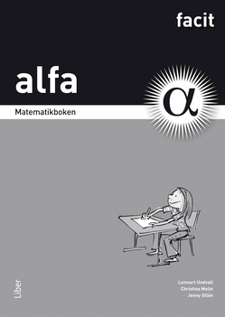 Matematikboken Alfa Facit; Lennart Undvall, Christina Melin, Jenny Ollén; 2011