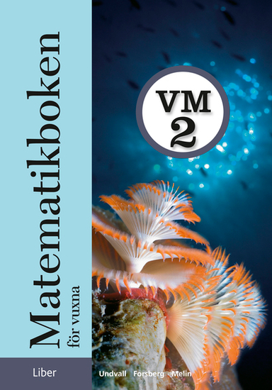 Matematikboken för vuxna VM2 Grundbok; Lennart Undvall, Christina Melin, Svante Forsberg; 2007