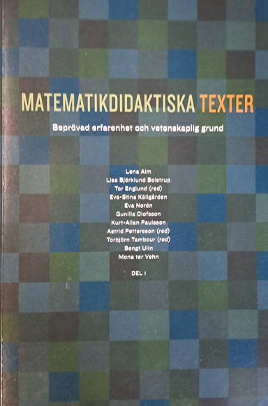 Matematikdidaktiska texter : beprövad erfarenhet och vetenskaplig grund; Lena Alm, Lärarhögskolan i Stockholm. PRIM-gruppen, Stockholms universitet. PRIM-gruppen
(senare namn), Stockholms universitet. PRIM-gruppen; 2007