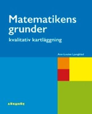 Matematikens grunder - kvalitativ kartläggning; Ann-Louise Ljungblad; 2016