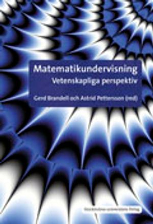 Matematikundervisning : vetenskapliga perspektiv; Laila Backlund, Gerd Brandell, Eva Jablonka, Monica Johansson, Kristina Juter, Thomas Lingefjärd, Per Nilsson, Astrid Pettersson, Torbjörn Tambour, Tine Wedege; 2011