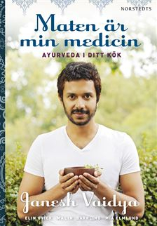 Maten är min medicin : ayurveda i ditt kök; Janesh Vaidya, Malin Barrling; 2013