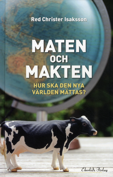 Maten och makten : hur ska den nya världen mättas?; Christer Isaksson; 2012