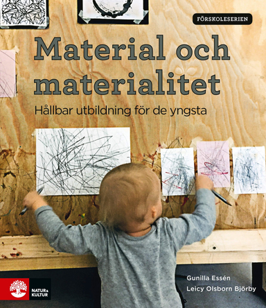 Material och materialitet : hållbar utbildning för de yngsta; Gunilla Essén, Leicy Olsborn Björby; 2021