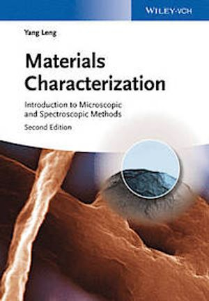 Materials characterization : introduction to microscopic and spectroscopic methods; Yang Leng; 2013