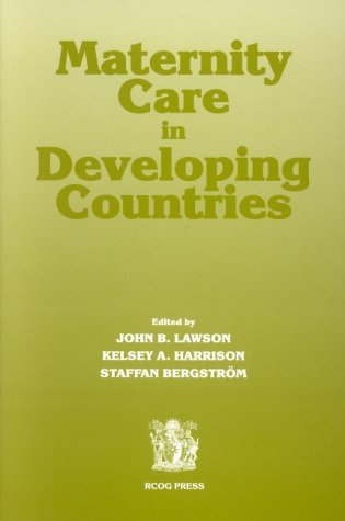 Maternity Care in Developing Countries; J. B. Lawson, Kelsey A. Harrison, Staffan Bergström; 2001