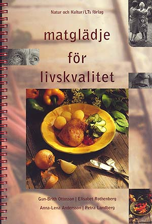 Matglädje för livskvalitet : i servicehus, ålderdomshem, sjukhem, gruppboende; Gun-Brith Ottosson, Elisabet Rothenberg, Anna-Lena Andersson, Petra Landberg; 1999