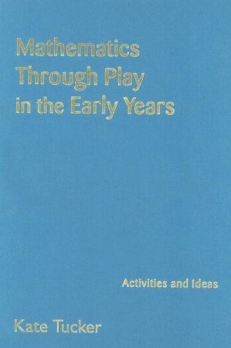 Mathematics Through Play in the Early Years; Kate Tucker; 2005