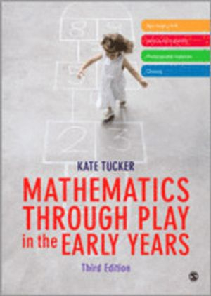 Mathematics Through Play in the Early Years; Kate Tucker; 2014