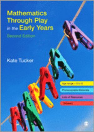 Mathematics Through Play in the Early Years; Kate Tucker; 2010