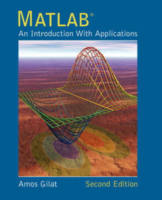 MATLAB: An Introduction with Applications; Amos Gilat; 2004