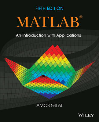 MATLAB: An Introduction with Applications; Amos Gilat; 2014