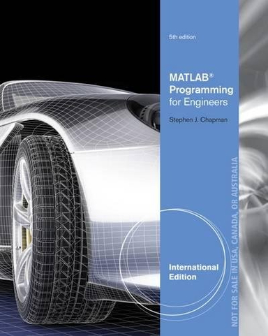 MATLAB Programming for Engineers, International Edition; Stephen Chapman; 2015