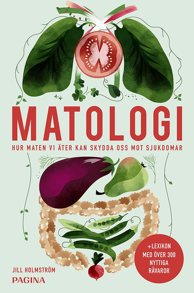 Matologi : Hur maten vi äter kan skydda oss mot sjukdomar; Jill Holmström; 2018