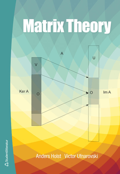 Matrix Theory; Anders Holst, Victor Ufnarovski; 2014