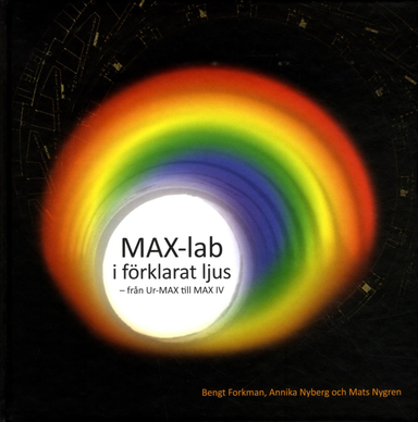 MAX-lab i förklarat ljus : från Ur-MAX till MAX IV; Bengt Forkman, Annika Nyberg, Mats Nygren; 2016