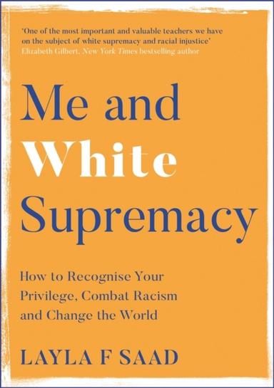 Me and white supremacy - combat racism, change the world, and become a good; Layla Saad; 2020