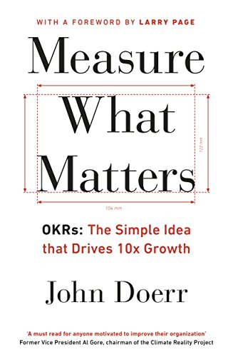 Measure What Matters; John Doerr; 2018