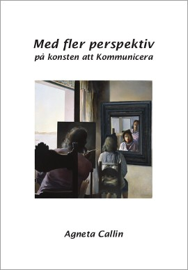 Med fler perspektiv på konsten att Kommunicera; Agneta Callin, Bertil L Eliason; 2013