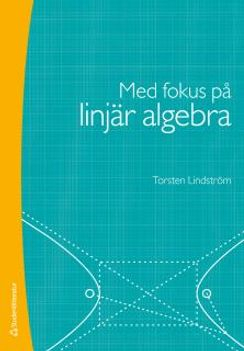 Med fokus på linjär algebra; Torsten Lindström; 2017