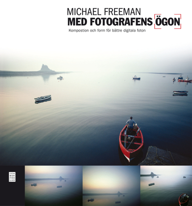 Med fotografens ögon : komposition och form för bättre digitala foton; Michael Freeman; 2011