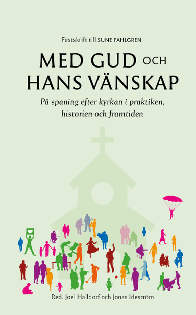 Med Gud och hans vänskap : på spaning efter kyrkan i praktiken, historien och framtiden; Joel Halldorf, Jonas Ideström; 2022