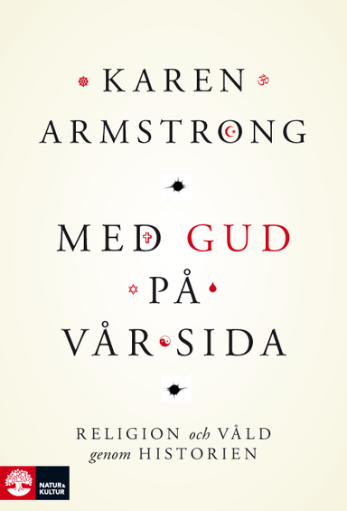 Med Gud på vår sida : religion och våld genom historien; Karen Armstrong; 2015