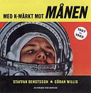 Med K-märkt mot månen: en rymdbok : [1957-1969]; Staffan Bengtsson; 1997