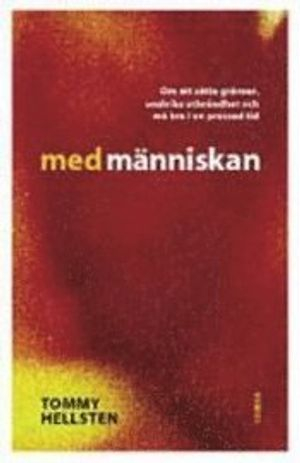 Med människan : om att sätta gränser, undvika utbrändhet och må bra i en pressad tid; Tommy Hellsten; 2006