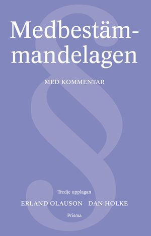 Medbestämmandelagen : Kommentar med rättsfall; Dan Holke, Erland Olauson; 2001