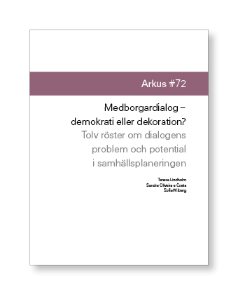 Medborgardialog - demokrati eller dekoration?; Nazem Tahvilzadeh, Moa Tunström, Carina Listerborn, Sara Brolund de Carvalho, Moa Björnson, Göran Cars, Combine Arkitekter, Rami Al-khamisi, Mathias Wåg, Teresa Lindholm, Sandra Oliveira e Costa, Sofia Wiberg; 2015