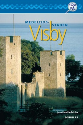 Medeltidsstaden Visby; Maud Ekblad, Jonathan Lindström, Lars Holmblad; 2005