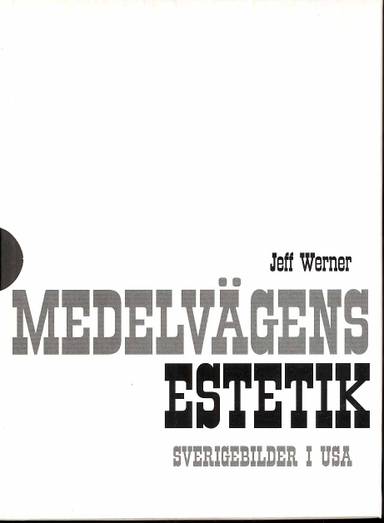 Medelvägens estetik : Sverigebilder i USA. Bd 1 - 2; Jeff Werner; 2009