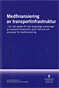 Medfinansiering av transportinfrastruktur : ett nytt system för den långsiktiga planeringen av transportinfrastruktur samt riktlinjer och processer för medfinansiering : slutbetänkande : SOU 2011:49; Sverige. Medfinansieringsutredningen; 2011