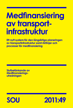 Medfinansiering av transportinfrastruktur (SOU 2011:49) : Ett nytt system för den långsiktiga planeringen av transportinfrastruktur samt riktlinjer och processer för medfinansiering; Slutbetänkande av Medfinansieringsutredningen Näringsdepartementet; 2011