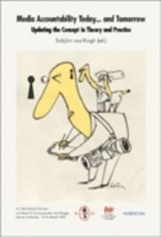 Media accountability today... and tomorrow. : updating the concept in theory and practice; Terje Angelshaug, Claude-Jean Bertrand, John H. McManus, Steven A. Smith, Susanne Fengler, Olav Anders Øvrebø, Martin Jönsson, Åke Pettersson, Mike Jempson, Gordon S. Jackson, Torbjörn von Krogh; 2008