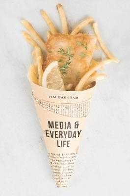 Media and Everyday Life; Tim Markham; 2017