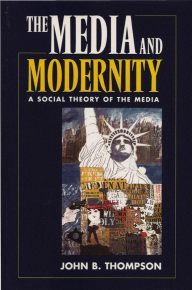 Media and modernity - a social theory of the media; John B. Thompson; 1995