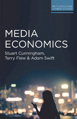 Media Economics; Stuart Cunningham, Terry Flew, Adam Swift; 2015