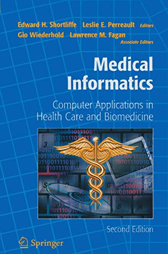 Medical Informatics: Computer Applications in Health Care and BiomedicineHealth informatics; Edward Hance Shortliffe, Leslie E. Perreault; 2001