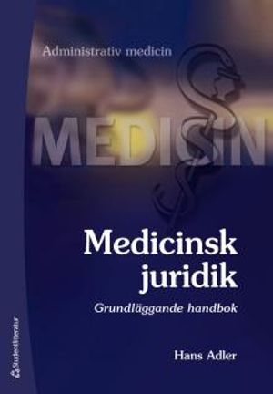 Medicinsk juridik - Grundläggande handbok; Hans Adler; 2013