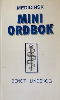 Medicinsk Miniordbok; Bengt I. Lindskog; 1999