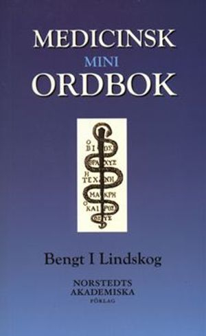 Medicinsk miniordbok; Bengt I Lindskog; 2005