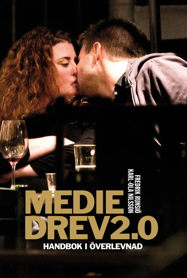 Mediedrev 2.0 : handbok i överlevnad; Fredrik Runsiö, Karl-Ola Nilsson; 2009