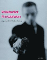 Mediehandbok för socialarbetare; Jörgen Lundälv, Ulla-Carin Moberg; 2006