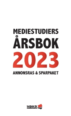 Mediestudiers årsbok 2023 : annonsras och sparpaket; Olle Zachrison, Leonard Wallentin, Mart Ots, Madeleine Thor, Caspar Opitz, Martin Olsson, Olle Lidbom, Per Henckel, Thor Gjermund Eriksen; 2023