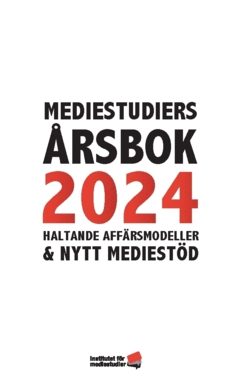 Mediestudiers årsbok 2024 : haltande affärsmodeller och nytt mediestöd; Ulrika Facht, Freja Blomdahl, Jannike Tillå, Anna Careborg, Jenny Andersson, Madeleine Thor, Fredrik Stiernstedt, Malin Häger, Per Henckel, Olle Lidbom, Anders Malmsten, Leonard Wallentin, Ulrika Beck-Friis; 2024