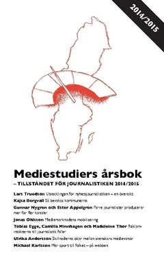 Mediestudiers årsbok : tillståndet för journalistiken 2014/2015; Madeleine Thor, Ulrica Andersson, Tobias Egge, Michael Karlsson, Lars Truedson, Jonas Ohlsson, Camilla Minnhagen, Gunnar Nygren, Ester Appelgren; 2017