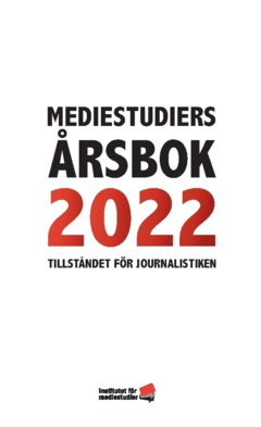 Mediestudiers årsbok : tillståndet för journalistiken 2022; Leo Wallentin, Andreas Widholm, Madeleine Thor, Ingela Wadbring, Gunnar Nygren, Martin Olsson, Maria Norbäck, Olle Lidbom, Anna-Maria Jönsson, Per Henckel, Tobias Hedström; 2022