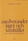 Medvetandet, jaget och samhället - från socialbehavioristisk ståndpunkt; George H Mead; 1976